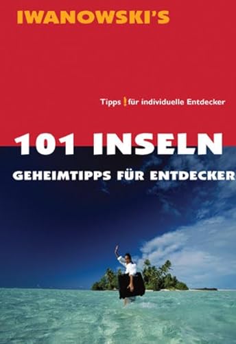 101 Inseln - Reiseführer von Iwanowski: Geheimtipps für Entdecker von Iwanowski's Reisebuchverlag